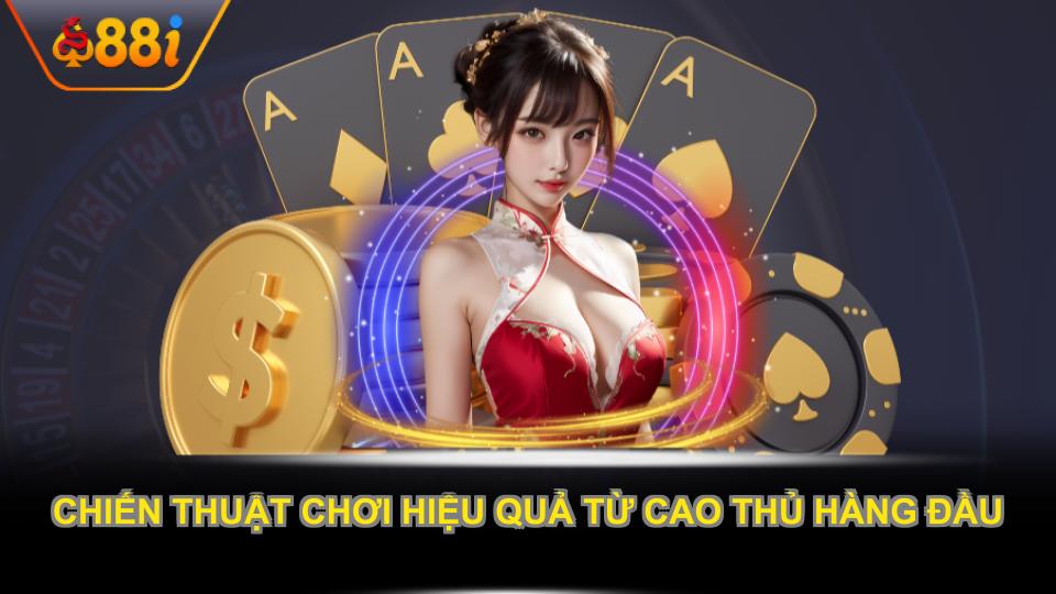 Chiến thuật chơi hiệu quả từ cao thủ hàng đầu