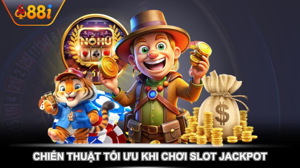 Chiến thuật tối ưu khi chơi slot jackpot