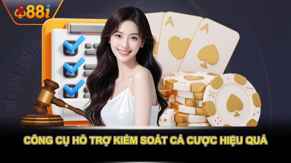 Công cụ hỗ trợ kiểm soát cá cược hiệu quả