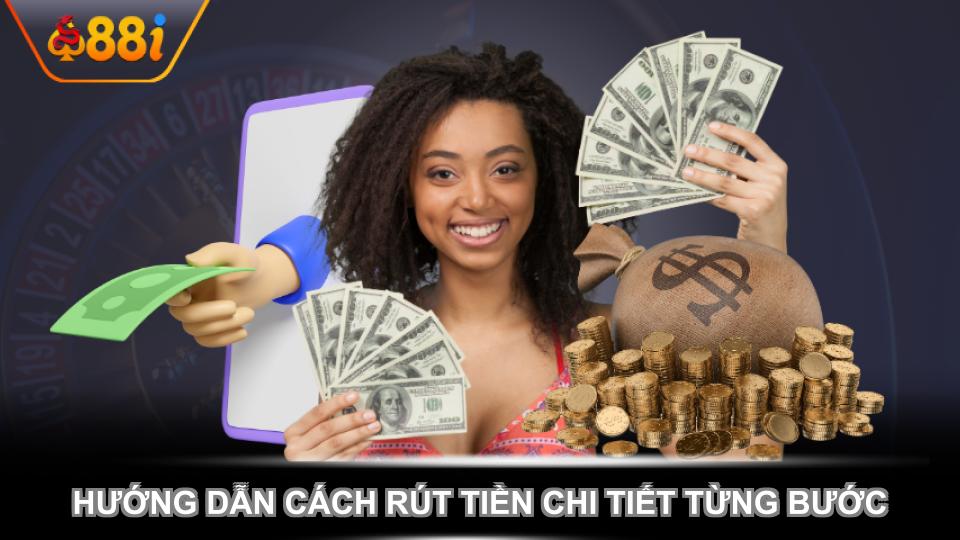 Hướng dẫn cách rút tiền chi tiết từng bước