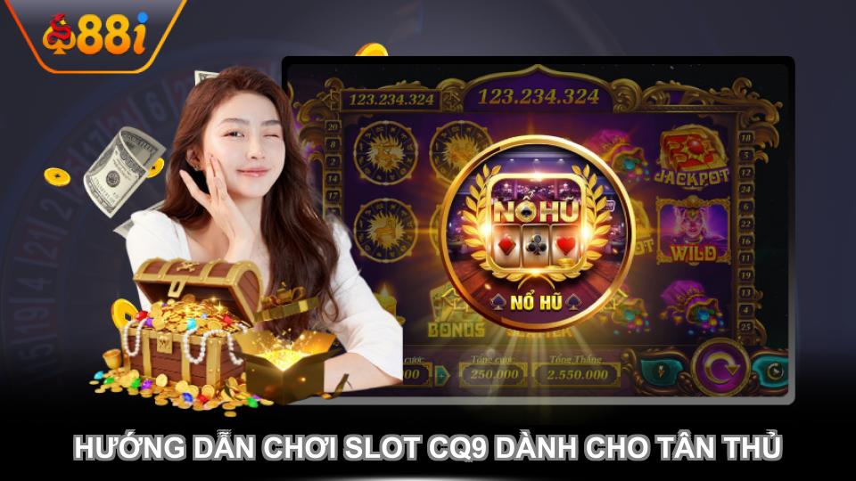 Hướng dẫn chơi slot CQ9 dành cho tân thủ