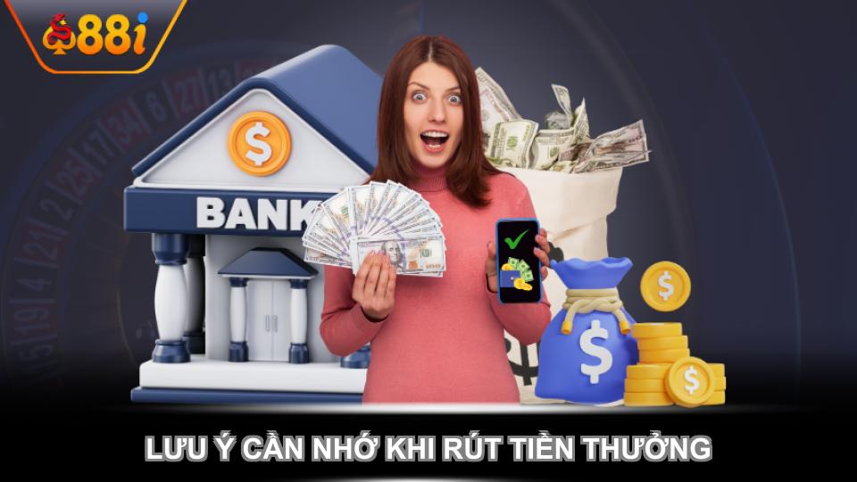 Lưu ý cần nhớ khi rút tiền thưởng