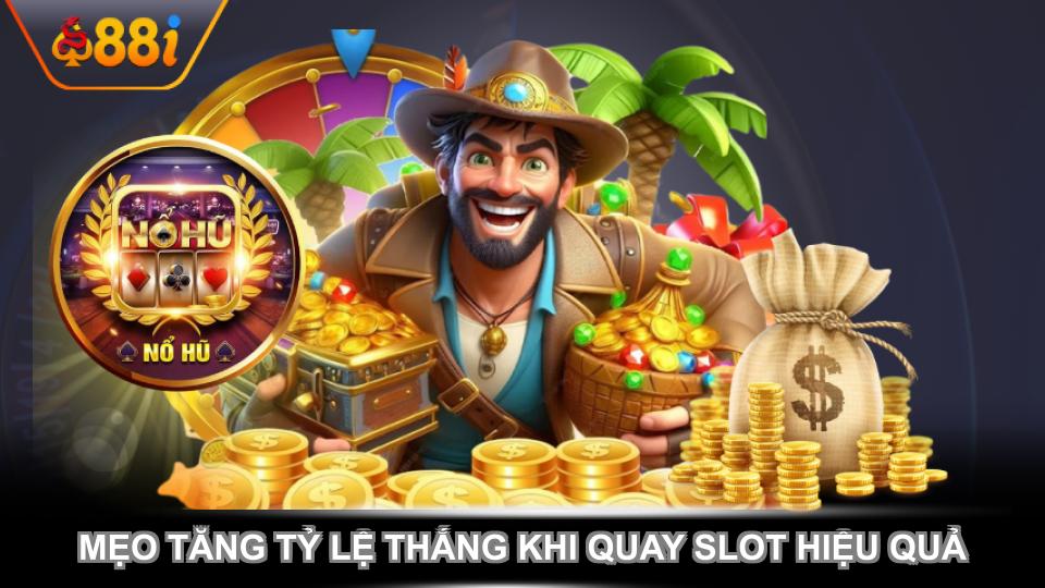 Mẹo tăng tỷ lệ thắng khi quay slot hiệu quả