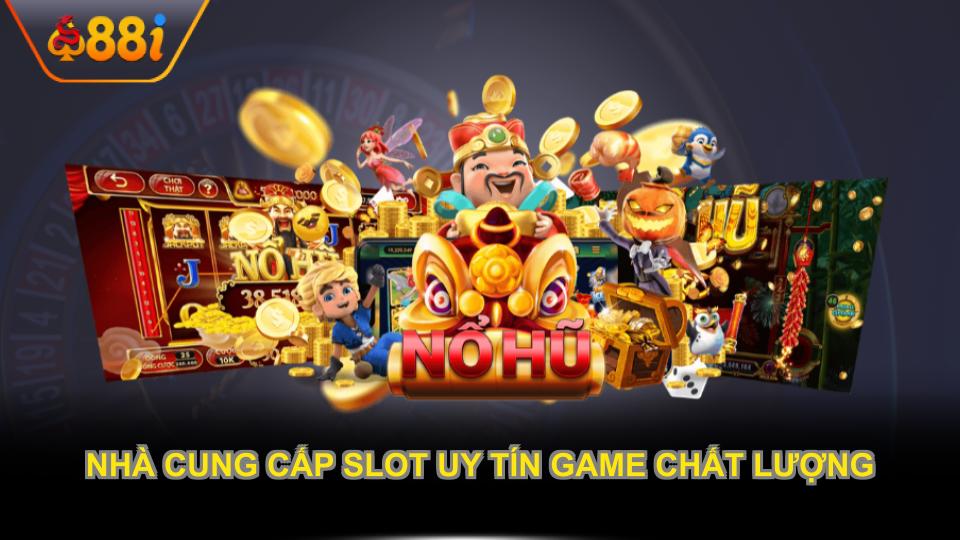 Nhà cung cấp slot uy tín với game chất lượng