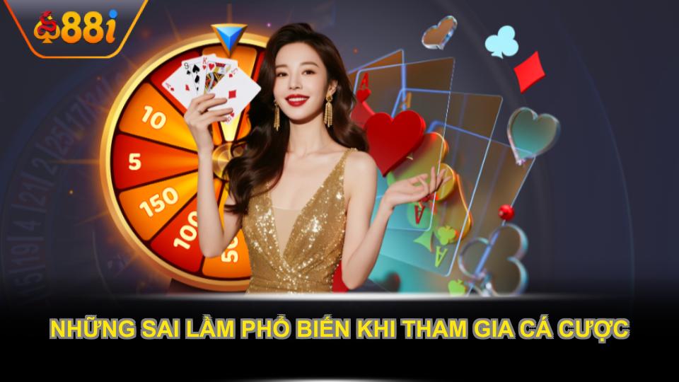 Những sai lầm phổ biến khi tham gia cá cược