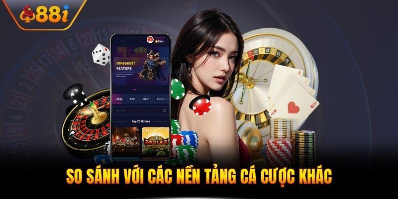 So sánh với các nền tảng cá cược khác