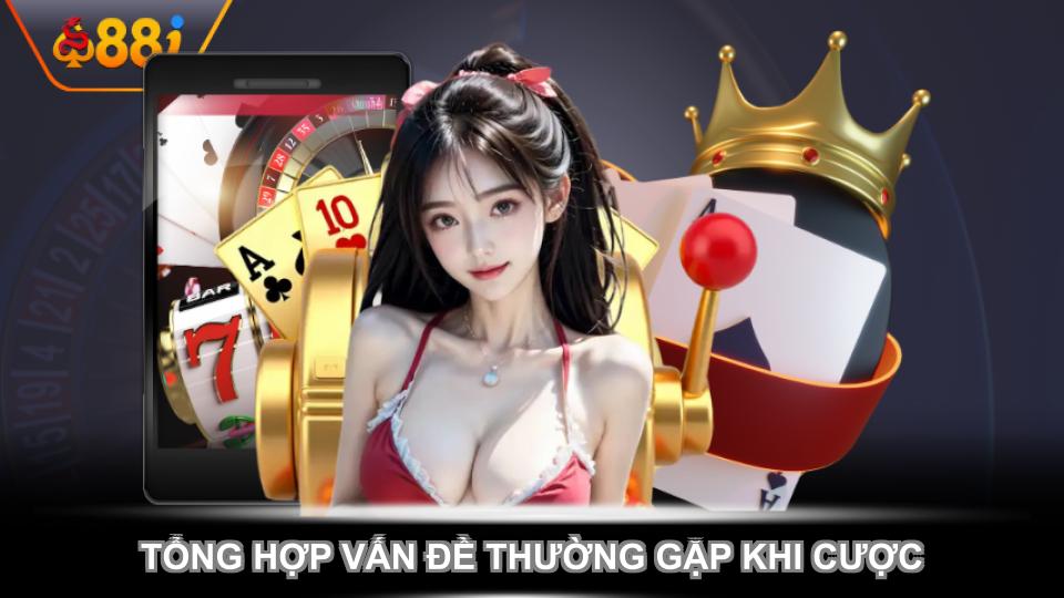 Tổng hợp vấn đề thường gặp khi cá cược online
