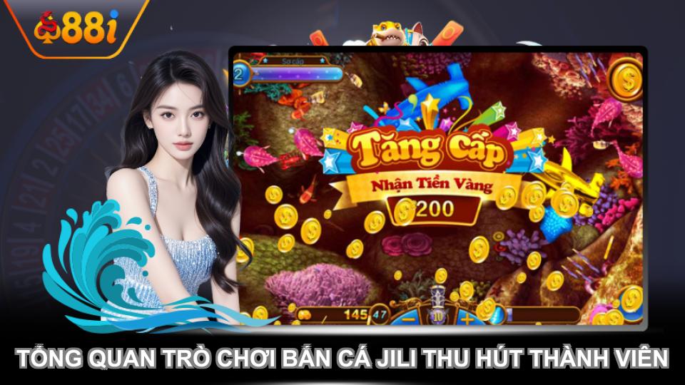 Tổng quan trò chơi bắn cá JILI thu hút thành viên
