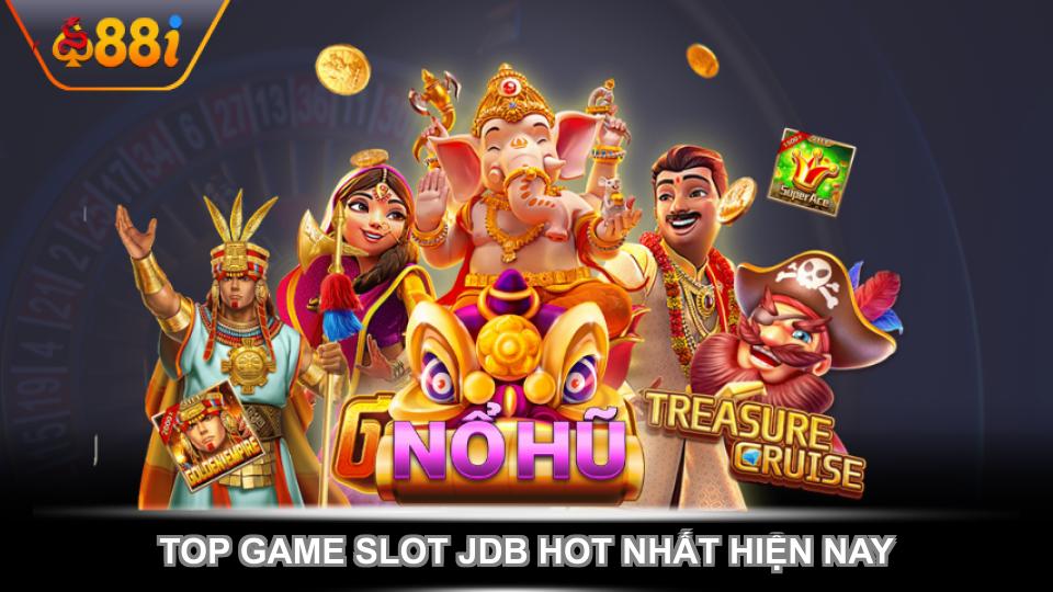 Top game slot JDB hot nhất hiện nay